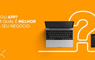 Site ou App: saiba qual o melhor para o seu negócio.