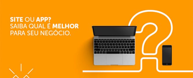 Site ou App: saiba qual o melhor para o seu negócio.