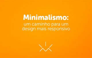Minimalismo: um caminho para um design mais responsivo