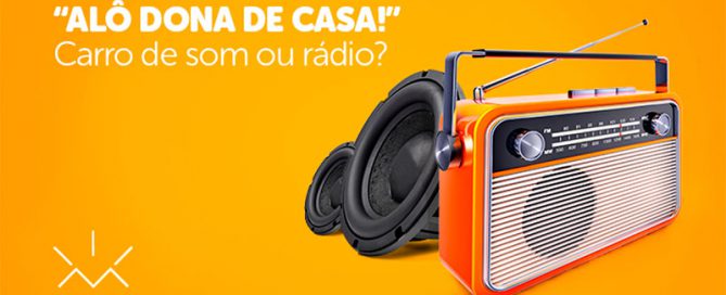 Alô dona de casa: Carro de som ou rádio?
