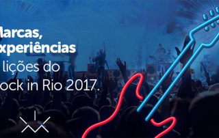 Marcas, experiências e lições do Rock and Rio 2017