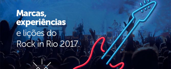 Marcas, experiências e lições do Rock and Rio 2017