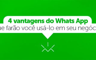 4 vantagens do WhatsApp que farão você usá-lo em seu negócio.
