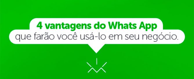 4 vantagens do WhatsApp que farão você usá-lo em seu negócio.