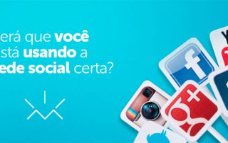 Será que você está usando a rede social certa?