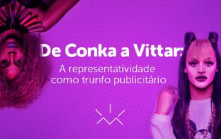 De Conka a Vittar: a representatividade como trunfo publicitário