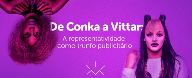 De Conka a Vittar: a representatividade como trunfo publicitário