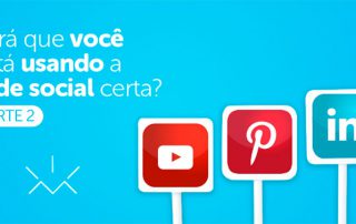 Você está usando a rede social certa, parte 2