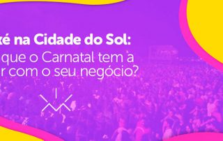 O que o carnaval tem a ver com seu negócio?