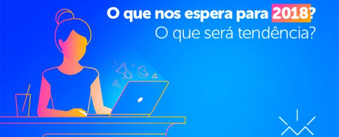 O que será tendência em 2018