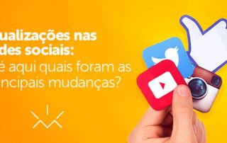 Atualizações nas redes sociais: até aqui quais foram as principais mudanças