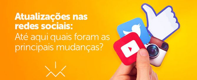 Atualizações nas redes sociais: até aqui quais foram as principais mudanças