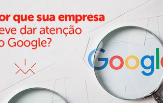 Porque sua empresa deve dar atenção ao Google?