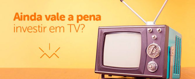 Ainda vale a pena investir em TV?