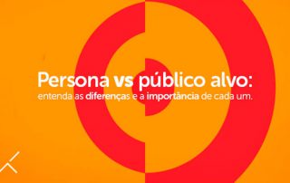 Persona vs público alvo: entenda as diferenças e a importância de cada um.