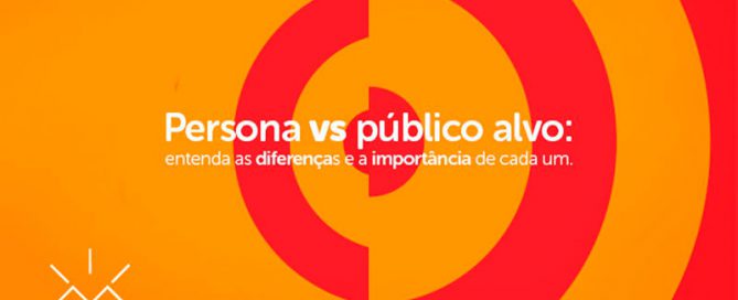 Persona vs público alvo: entenda as diferenças e a importância de cada um.