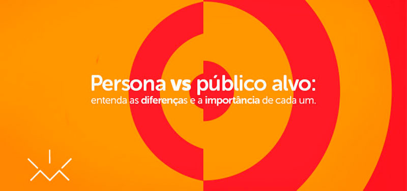 Persona vs público alvo: entenda as diferenças e a importância de cada um.