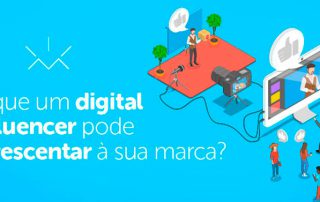 O que um digital influencer pode acrescentar à sua marca?
