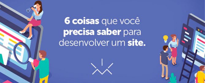 6 coisas que você precisa saber para desenvolver um site.