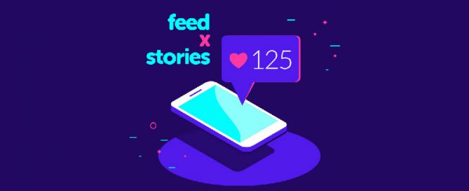Feed ou Stories: qual o melhor canal?
